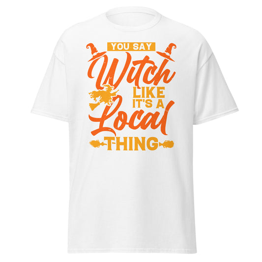 SIE SAGEN HEXE, WIE ES EINE LOKALE SACHE WÄRE, Halloween-Design, weiches T-Shirt aus schwerer Baumwolle